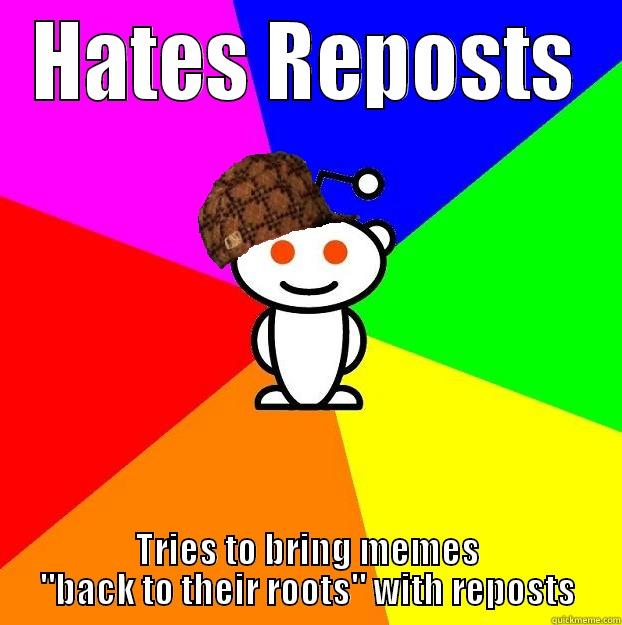 HATES REPOSTS TRIES TO BRING MEMES 