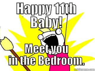 HAPPY 11TH BABY! MEET YOU IN THE BEDROOM. All The Things