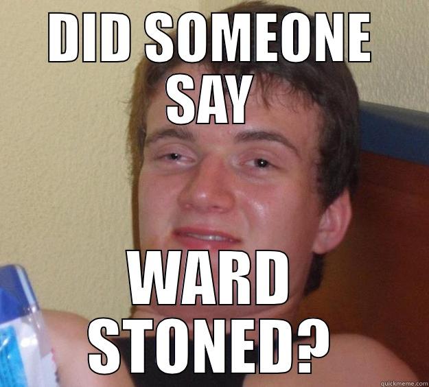 DID SOMEONE SAY WARD STONED? 10 Guy