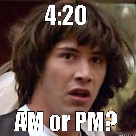 4:20 AM OR PM? conspiracy keanu