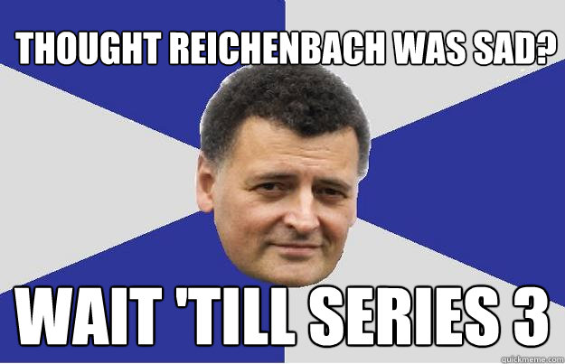 Thought reichenbach was sad? Wait 'till series 3 - Thought reichenbach was sad? Wait 'till series 3  Troll Moffat