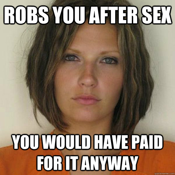 robs you after sex you would have paid for it anyway  Attractive Convict