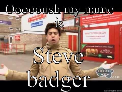 Ste badge - OOOOOUSH MY NAME IS STEVE BADGER Misc