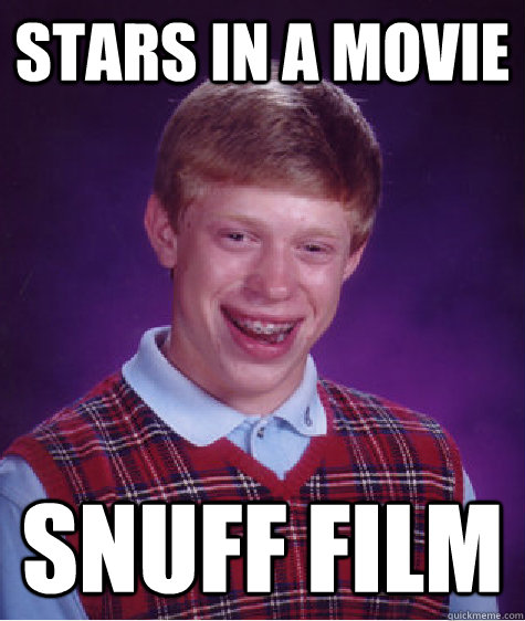 stars in a movie snuff film  Bad Luck Brian