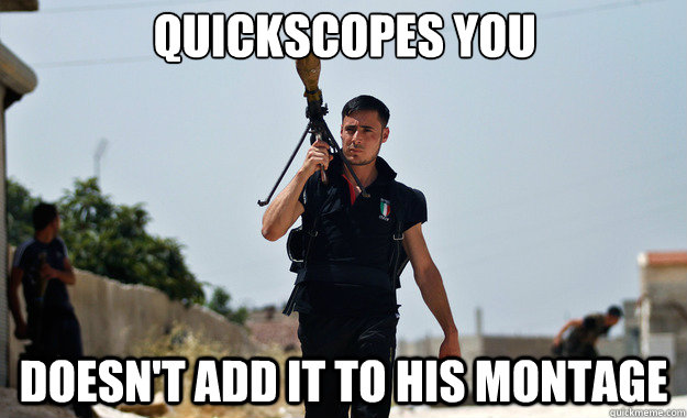 Quickscopes you Doesn't add it to his montage   Ridiculously Photogenic Syrian Soldier