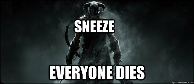 Everyone Dies Sneeze  skyrim