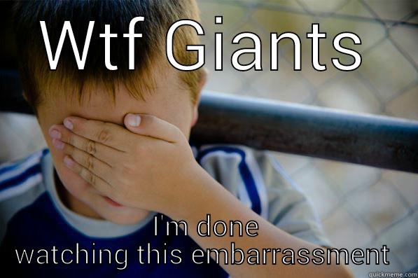 Let's go Giants! - WTF GIANTS I'M DONE WATCHING THIS EMBARRASSMENT  Confession kid