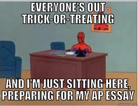 Scumbag Spidermang - EVERYONE'S OUT TRICK-OR-TREATING AND I'M JUST SITTING HERE, PREPARING FOR MY AP ESSAY Spiderman Desk