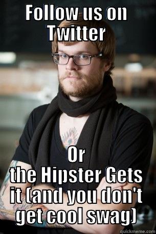 FOLLOW US ON TWITTER OR THE HIPSTER GETS IT (AND YOU DON'T GET COOL SWAG) Hipster Barista