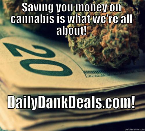 Daily Dank Deals saves you money! - SAVING YOU MONEY ON CANNABIS IS WHAT WE'RE ALL ABOUT! DAILYDANKDEALS.COM! Misc