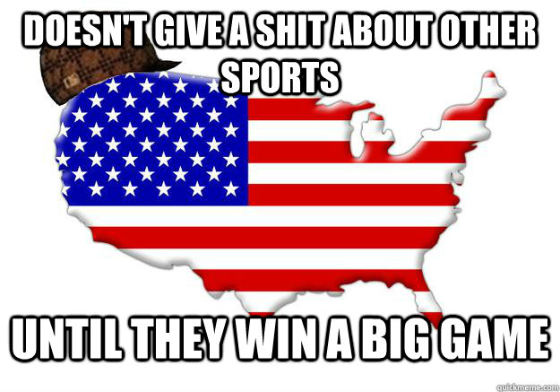 Doesn't give a shit about other sports Until they win a big game  Scumbag america