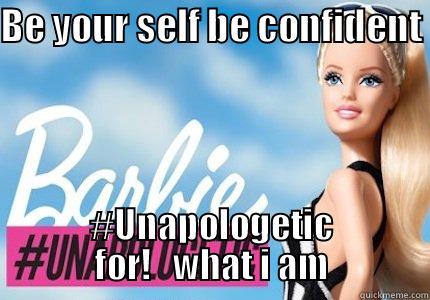 BE YOUR SELF BE CONFIDENT  #UNAPOLOGETIC FOR!   WHAT I AM Misc