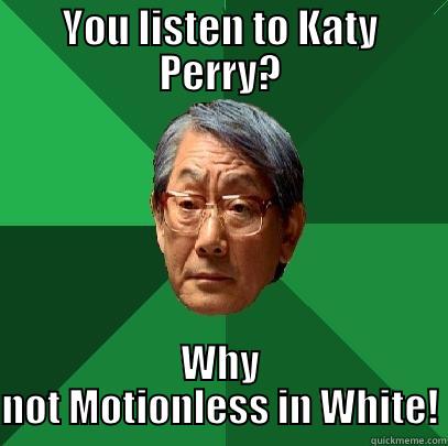 No Pop! - YOU LISTEN TO KATY PERRY? WHY NOT MOTIONLESS IN WHITE! High Expectations Asian Father