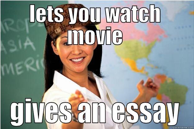 LETS YOU WATCH MOVIE GIVES AN ESSAY Scumbag Teacher