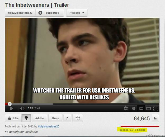 WatchED the trailer for usa inbetweeners.
AGREEd WITH DISLIKES  US inbetweeners