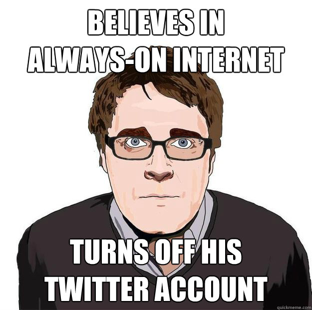 BELIEVES IN 
ALWAYS-ON INTERNET TURNS OFF HIS 
TWITTER ACCOUNT - BELIEVES IN 
ALWAYS-ON INTERNET TURNS OFF HIS 
TWITTER ACCOUNT  Always Online Adam Orth