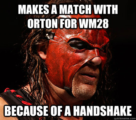 Makes a match with Orton for WM28 Because of a handshake  LOL  WWE continuity