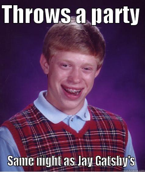 THROWS A PARTY  SAME NIGHT AS JAY GATSBY'S Bad Luck Brian