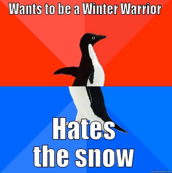 WANTS TO BE A WINTER WARRIOR HATES THE SNOW Socially Awesome Awkward Penguin