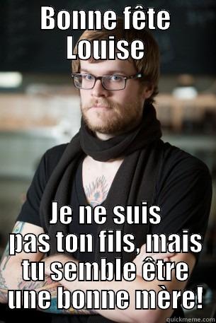 BONNE FÊTE LOUISE JE NE SUIS PAS TON FILS, MAIS TU SEMBLE ÊTRE UNE BONNE MÈRE! Hipster Barista