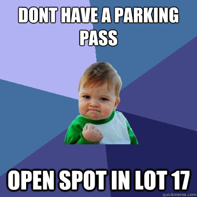 Dont have a parking pass Open spot in lot 17  Success Kid