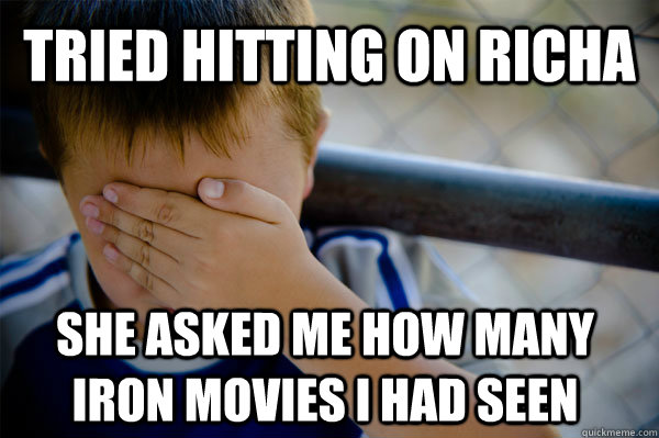 TRIED HITTING ON RICHA SHE ASKED ME HOW MANY IRON MOVIES I HAD SEEN  Confession kid