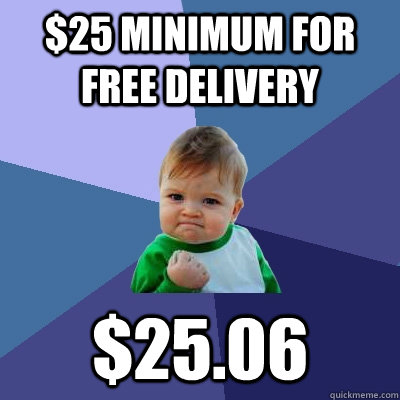 $25 minimum for free delivery $25.06  Success Kid