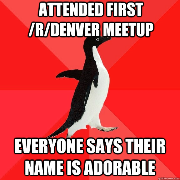 Attended first /r/Denver meetup Everyone says their name is Adorable  Socially Awesome Penguin