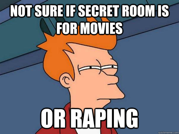 NOT SURE IF Secret room is for movies OR raping  Futurama Fry