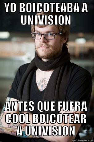 YO BOICOTEABA A UNIVISION ANTES QUE FUERA COOL BOICOTEAR A UNIVISION Hipster Barista