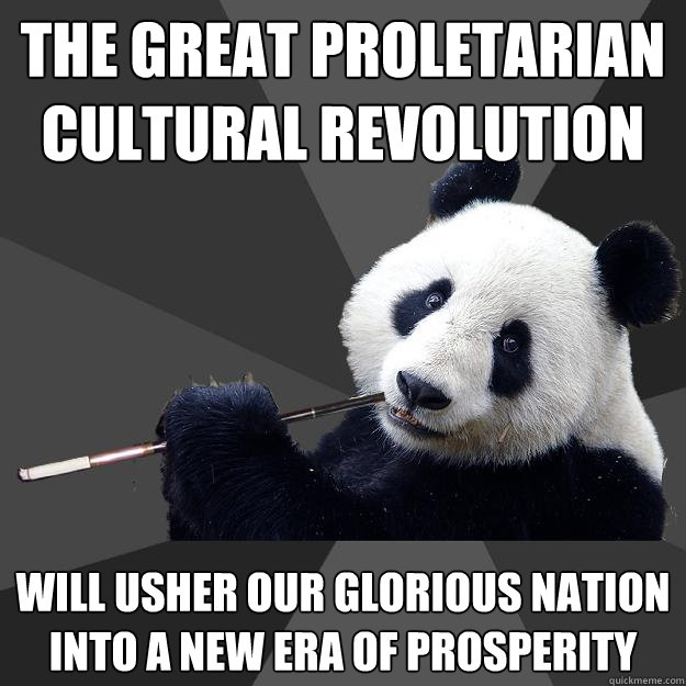 THE GREAT PROLETARIAN CULTURAL REVOLUTION WILL USHER OUR GLORIOUS NATION INTO A NEW ERA OF PROSPERITY - THE GREAT PROLETARIAN CULTURAL REVOLUTION WILL USHER OUR GLORIOUS NATION INTO A NEW ERA OF PROSPERITY  Propapanda