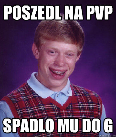 Poszedl na pvp Spadlo mu do G  Bad Luck Brian