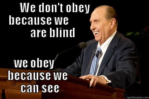 Obedience is the way to go! - WE DON'T OBEY                  BECAUSE WE                                 ARE BLIND                       WE OBEY                                            BECAUSE WE                                              CAN SEE                                         Misc