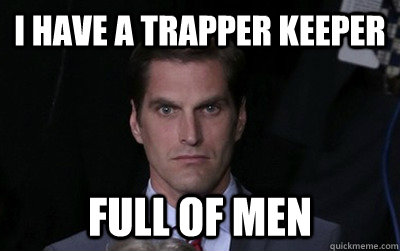 i have a trapper keeper full of men  Menacing Josh Romney