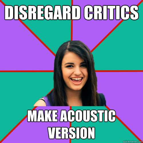 Disregard critics Make Acoustic version - Disregard critics Make Acoustic version  Rebecca Black