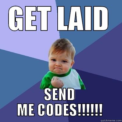 GET LAID SEND ME CODES!!!!!! Success Kid