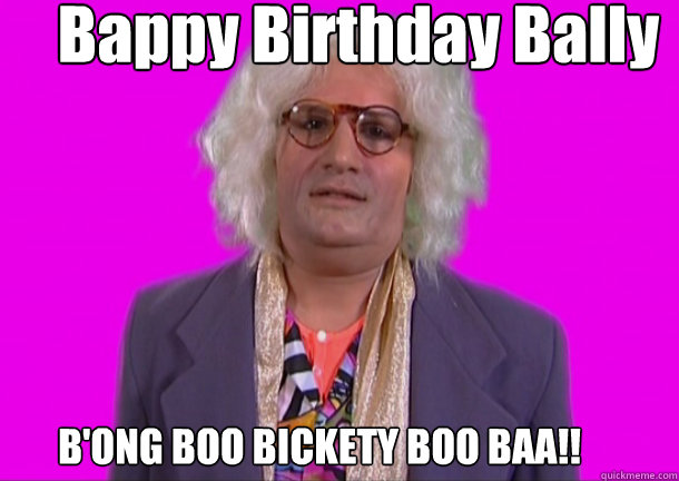 Bappy Birthday Bally B'ONG BOO BICKETY BOO BAA!! - Bappy Birthday Bally B'ONG BOO BICKETY BOO BAA!!  Misc