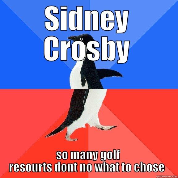 SIDNEY CROSBY SO MANY GOLF RESOURTS DONT NO WHAT TO CHOSE  Socially Awkward Awesome Penguin