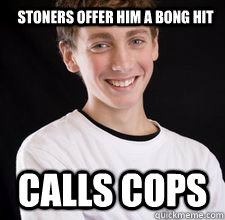 stoners offer him a bong hit calls cops  High School Freshman