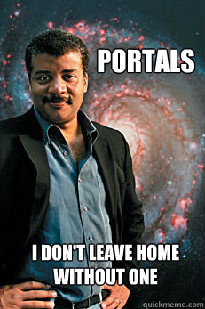 Portals I don't leave home without one  Neil deGrasse Tyson