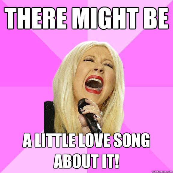 there might be a little love song about it!  Wrong Lyrics Christina