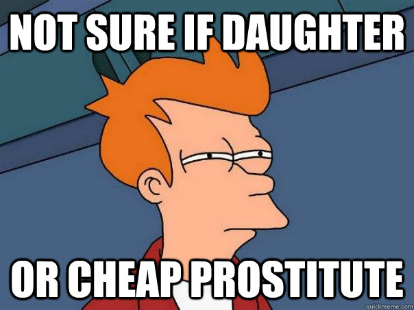 Not sure if daughter or cheap prostitute  Futurama Fry