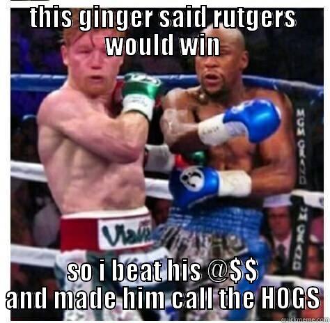 THIS GINGER SAID RUTGERS WOULD WIN SO I BEAT HIS @$$ AND MADE HIM CALL THE HOGS Misc