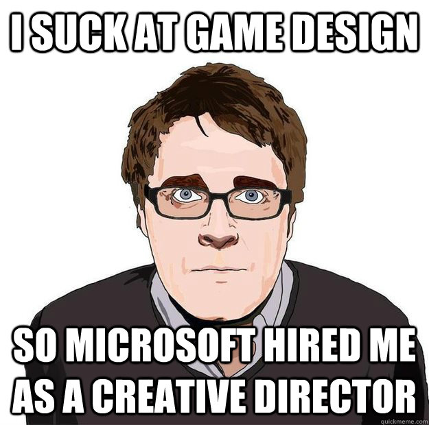 I suck at game design so Microsoft hired me as a Creative Director  Always Online Adam Orth