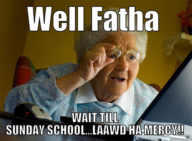 WELL FATHA WAIT TILL SUNDAY SCHOOL...LAAWD HA MERCY!! Grandma finds the Internet