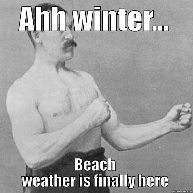 AHH WINTER... BEACH WEATHER IS FINALLY HERE overly manly man