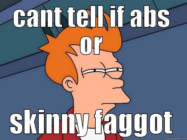 CANT TELL IF ABS OR SKINNY FAGGOT Futurama Fry