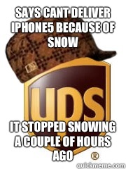 Says cant deliver iphone5 because of snow It stopped snowing a couple of hours ago  Scumbag UPS