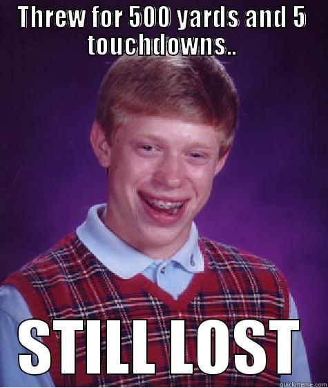 Tony Romo - THREW FOR 500 YARDS AND 5 TOUCHDOWNS.. STILL LOST Bad Luck Brian