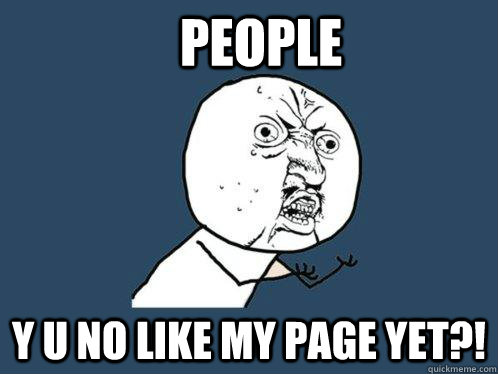 people y u no like my page yet?!  Y U No